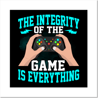 The integrity of the game is everything cool video gamer gift Posters and Art